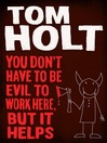 Cover image for You Don't Have to Be Evil to Work Here, But It Helps